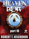 Heaven Bent, Part 10  1 by Robert T. Jeschonek eBook